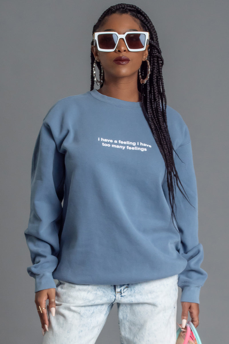 I have a feeling i online have too many feelings sweatshirt